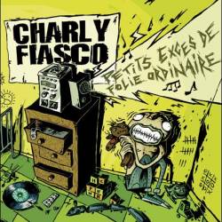 Charly Fiasco : Petits Excès De Folie Ordinaire
